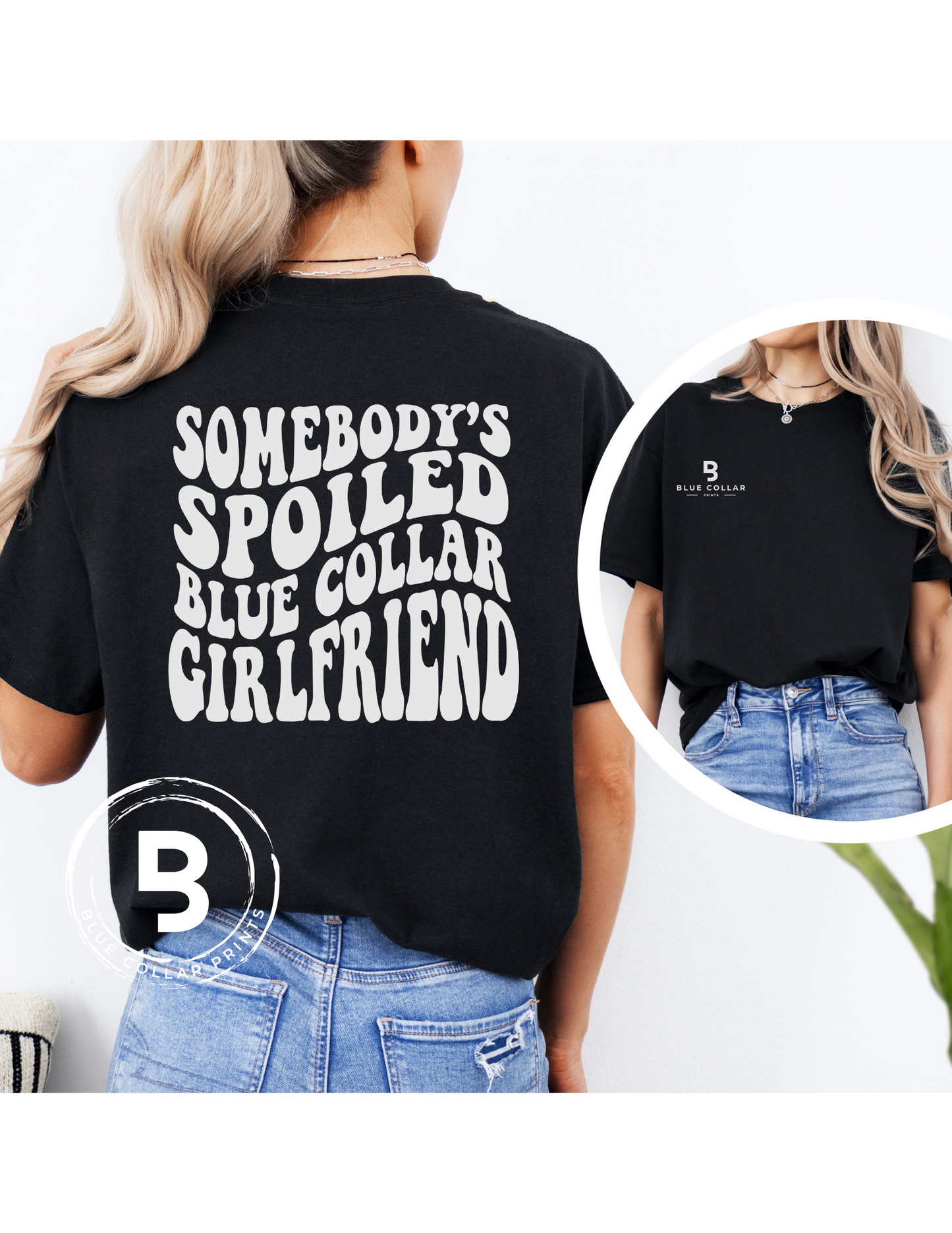 Somebody's Spoiled Blue Collar Girlfriend Hoodie OR T-Shirt