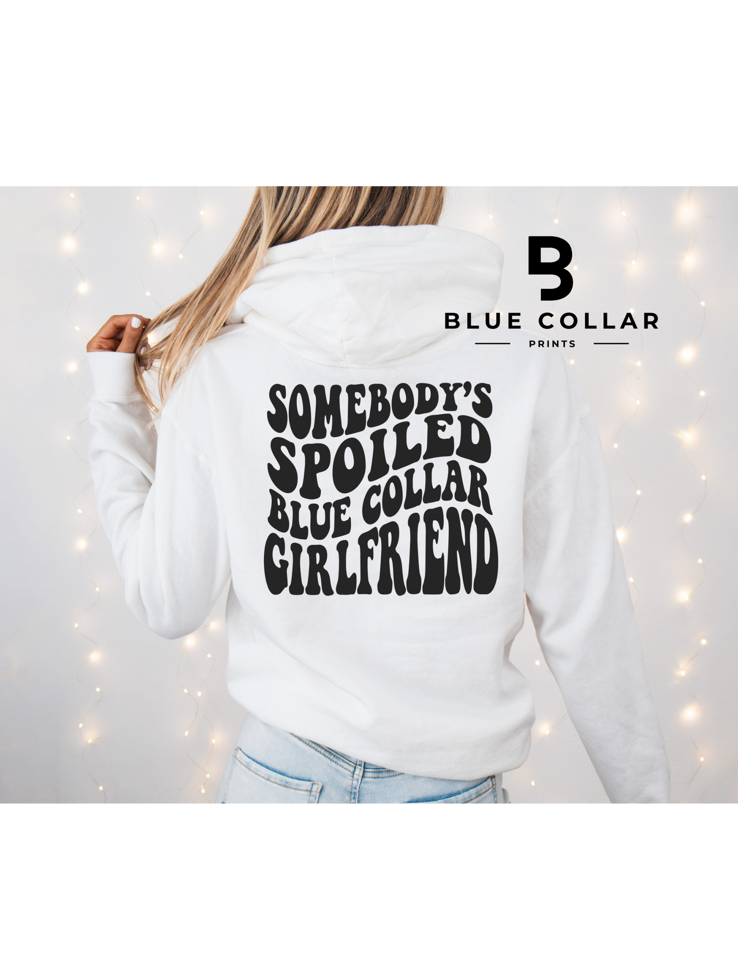 Somebody's Spoiled Blue Collar Girlfriend Hoodie OR T-Shirt