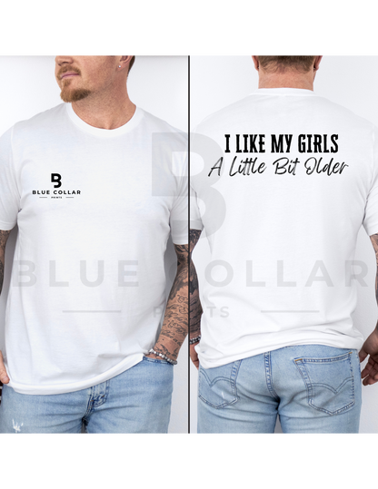 I like My Girls a Little Bit Older Hoodie OR T-Shirt