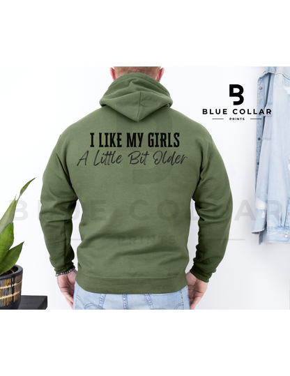 I like My Girls a Little Bit Older Hoodie OR T-Shirt