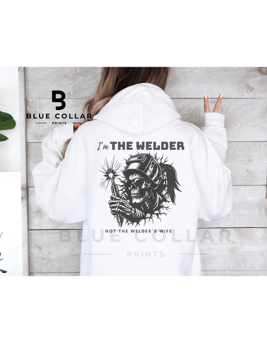 I'm The Welder Not The Welders Wife Hoodie OR T-Shirt