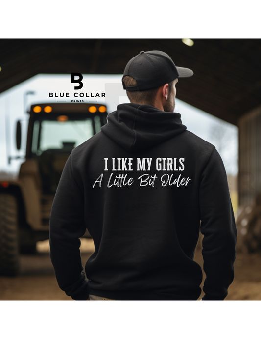 I like My Girls a Little Bit Older Hoodie OR T-Shirt