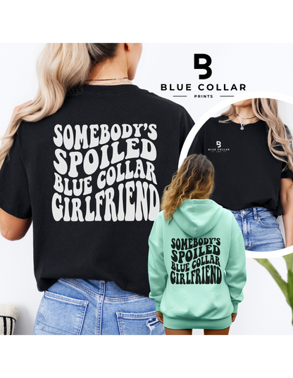 Somebody's Spoiled Blue Collar Girlfriend Hoodie OR T-Shirt